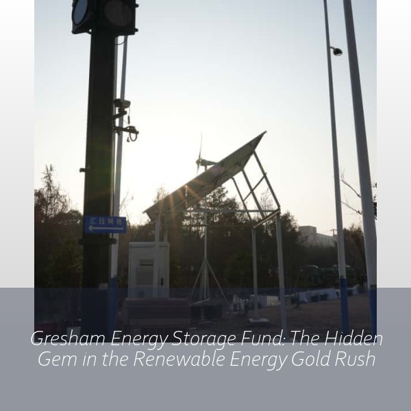 Gresham Energy Storage Fund: The Hidden Gem in the Renewable Energy Gold Rush